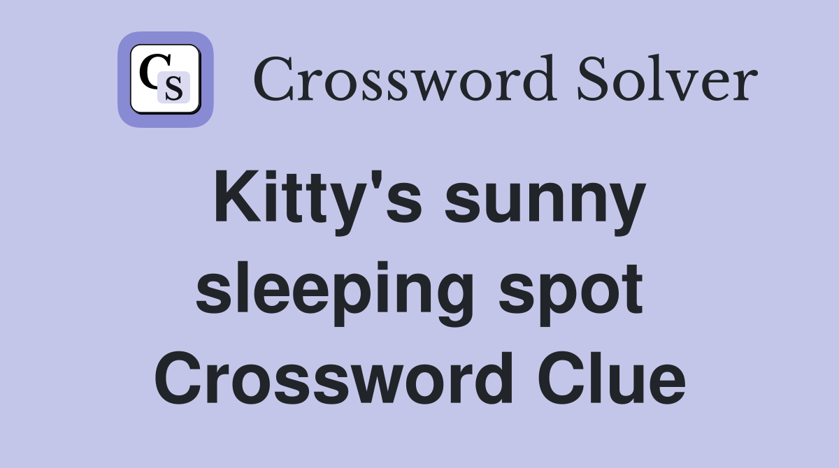 Kitty's sunny sleeping spot Crossword Clue Answers Crossword Solver